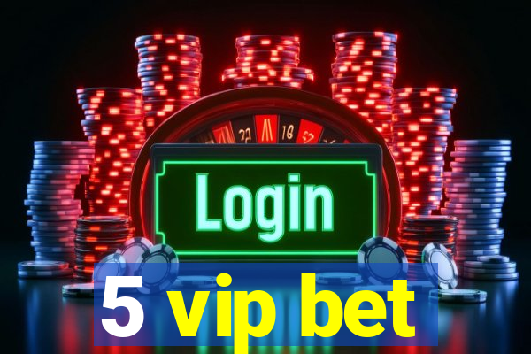 5 vip bet